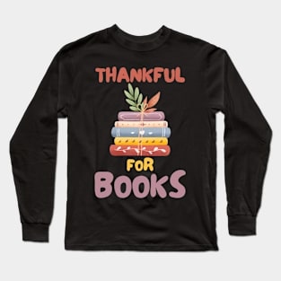 I Am Thankful for Books Long Sleeve T-Shirt